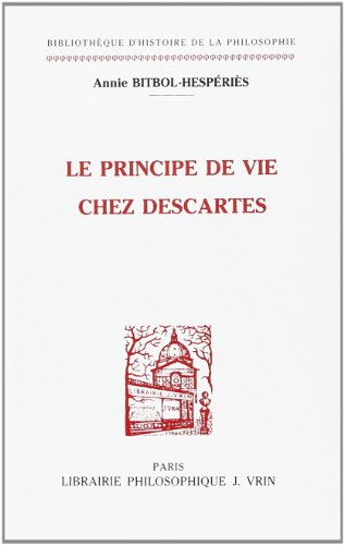 Le Principe de Vie Chez Descartes (Bibliotheque D'histoire De La Philosophie) von Librarie Philosophique J. Vrin